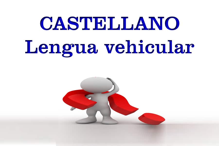 ¿Debe ser el castellano lengua vehicular en todas las comunidades autónomas?