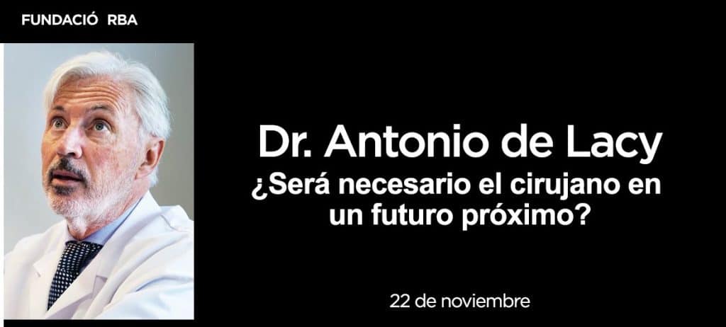 Cirujano Dr. Antonio de Lacy. Fundación RBA. El futuro de la cirugía 4.0